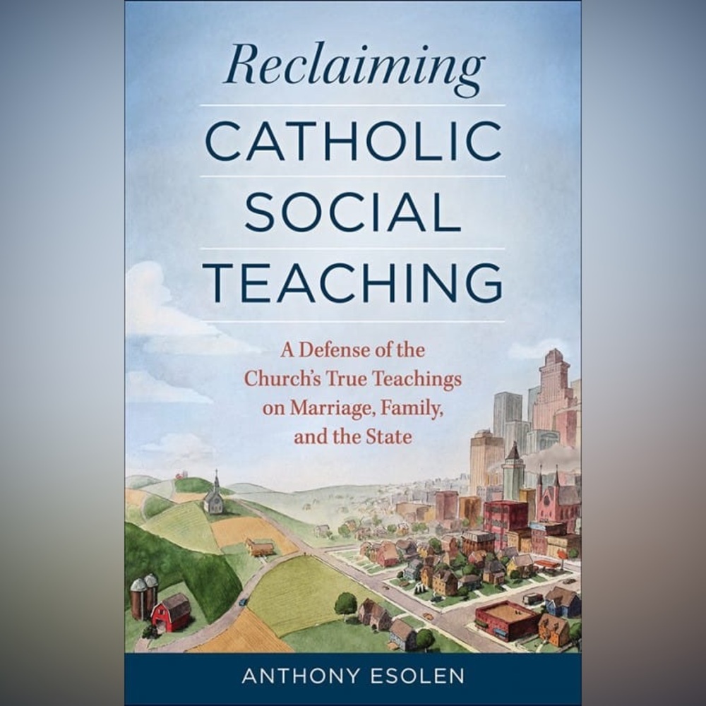 Reclaiming Catholic Social Teaching by Anthony Esolen